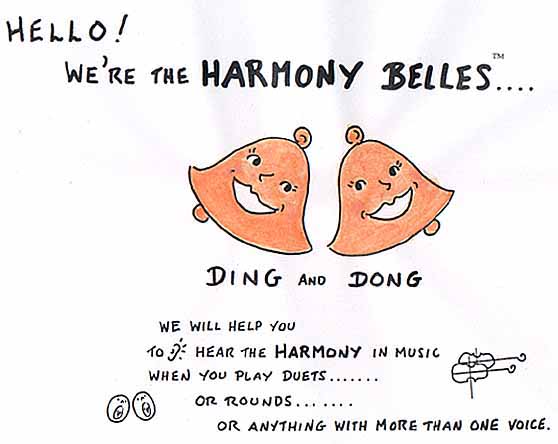 We're the HARMONY BELLES, Ding and Dong. We'll help you to hear the harmony in music.
